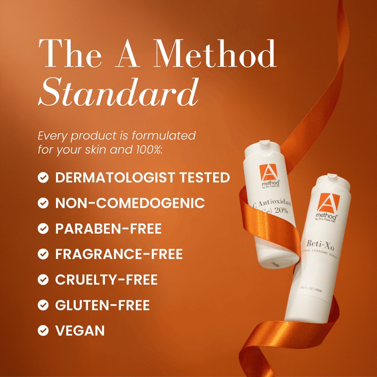 The A Method skincare products are 100% dermatologist tested, non-comedogenic, paraben-free, fragrance-free, cruelty-free, gluten-free, and vegan.